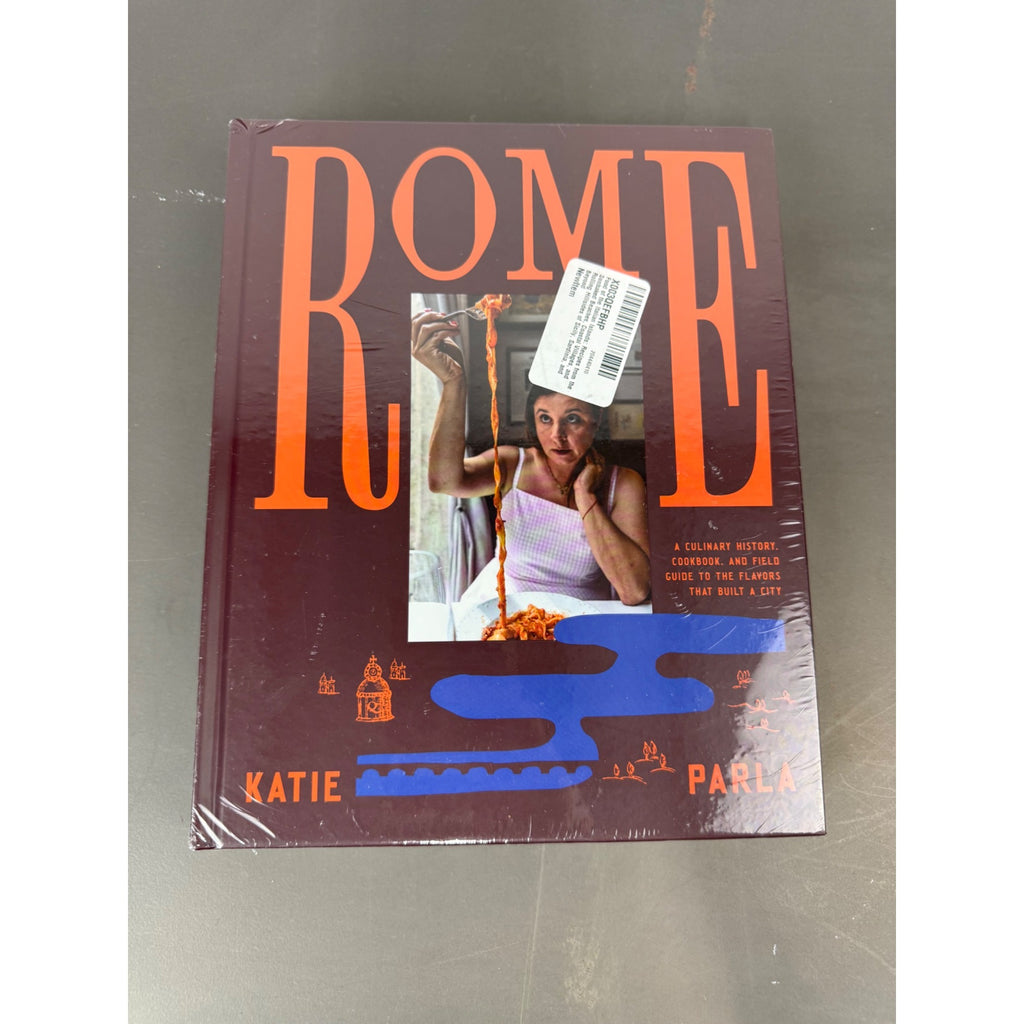 Rome: A Culinary History & Field Guide To The Flavors That Built A City By Katie Parla