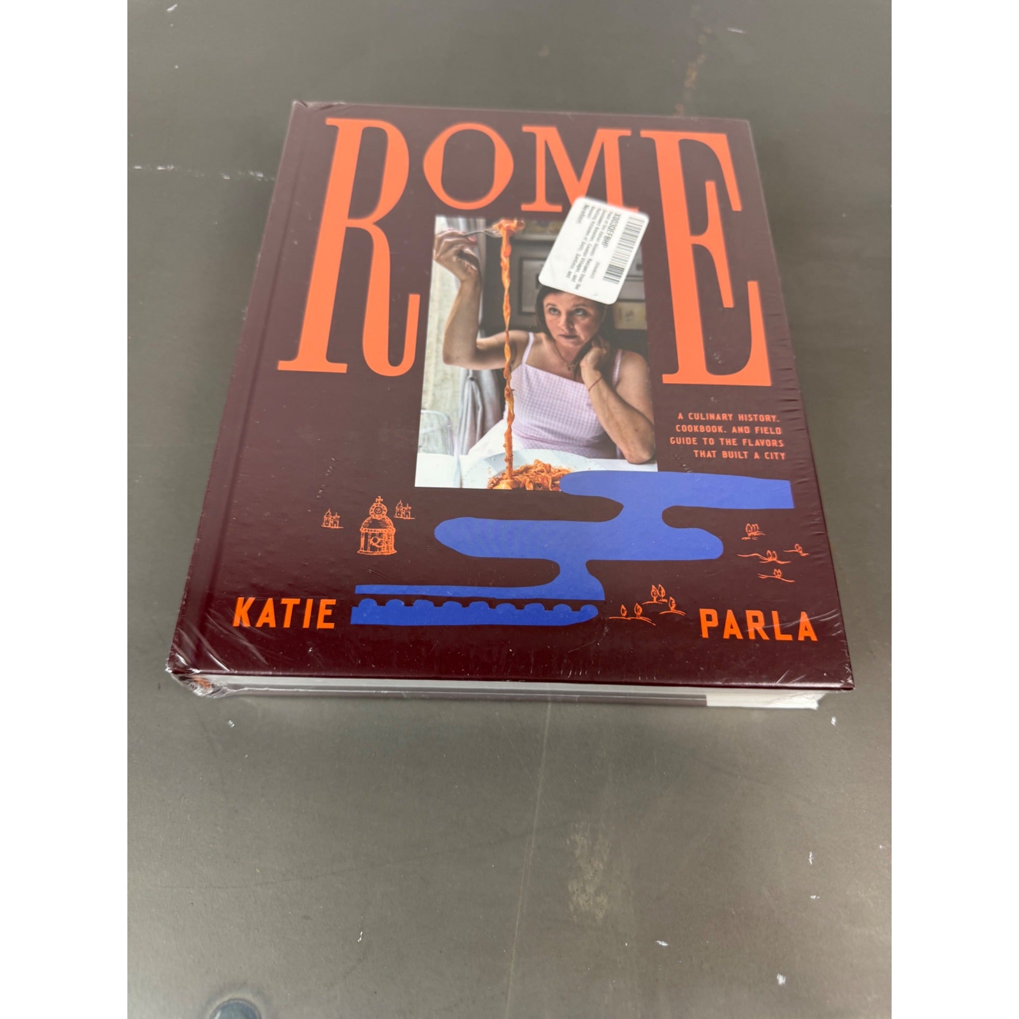 Rome: A Culinary History & Field Guide To The Flavors That Built A City By Katie Parla