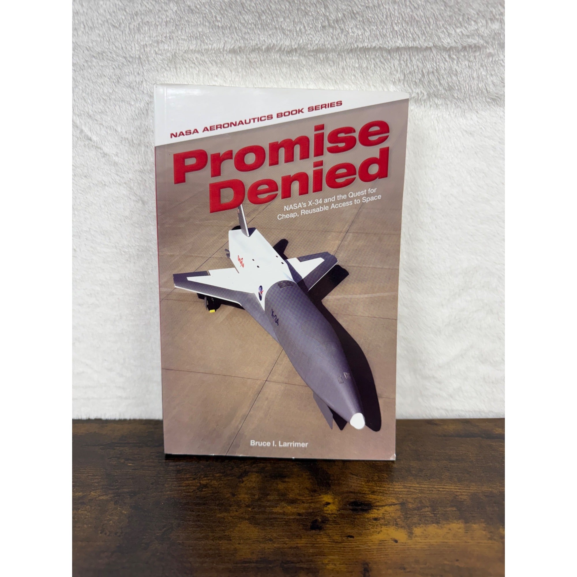 Promise Denied: NASAs X-34 & The Quest For Cheap Reusable Access To Space