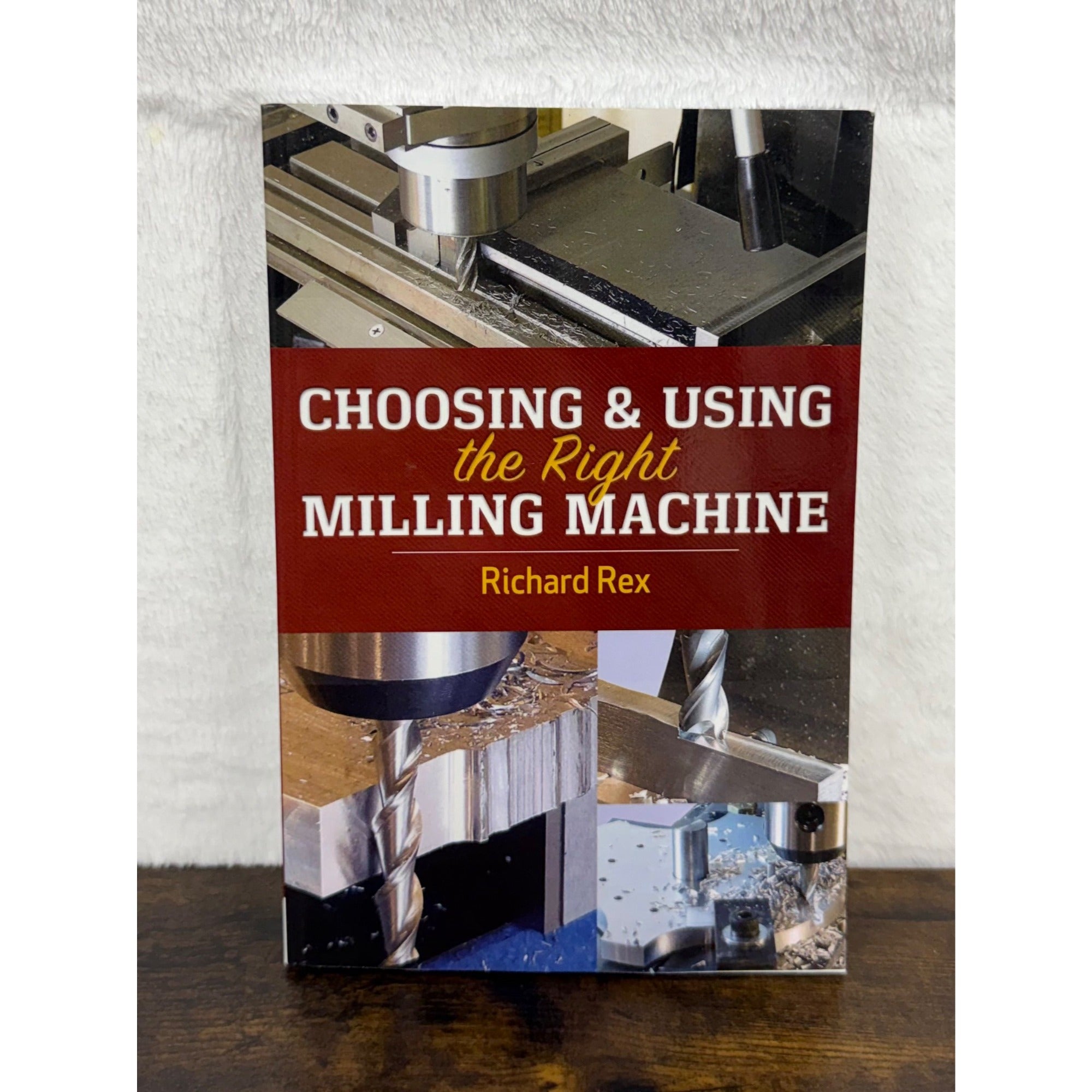 Choosing & Using The Right Milling Machine By Richard Rex