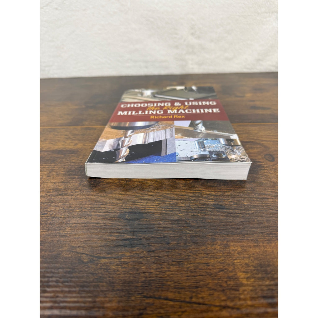 Choosing & Using The Right Milling Machine By Richard Rex