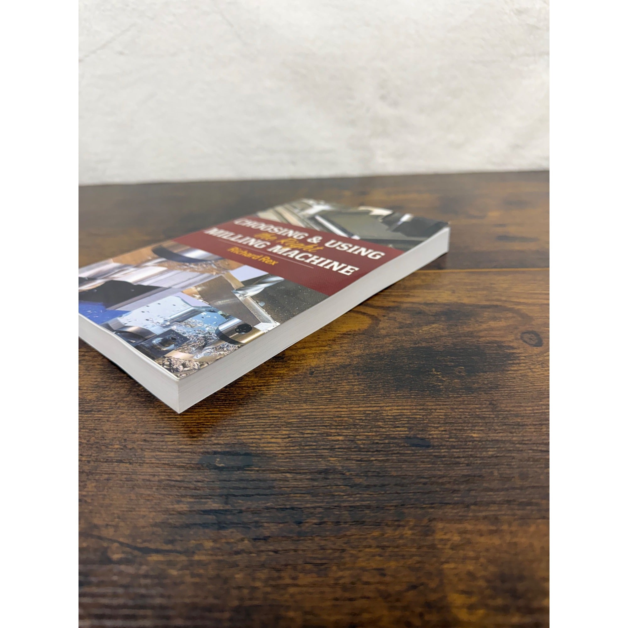 Choosing & Using The Right Milling Machine By Richard Rex