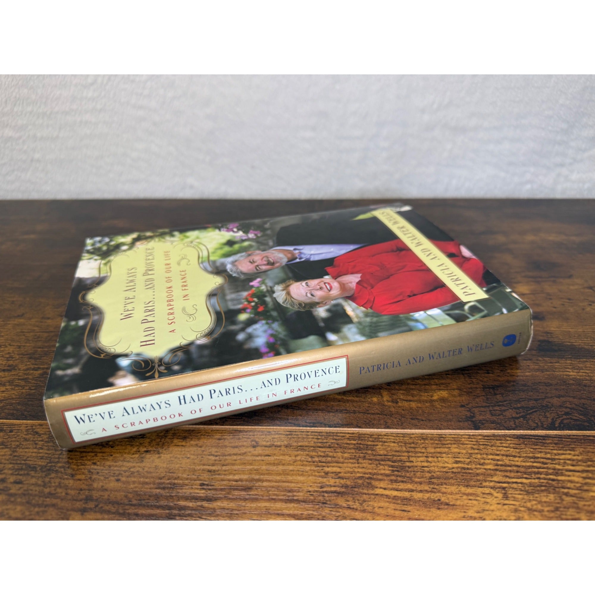 Weve Always Had Paris... And Provence: A Scrapbook Of Our Life In France