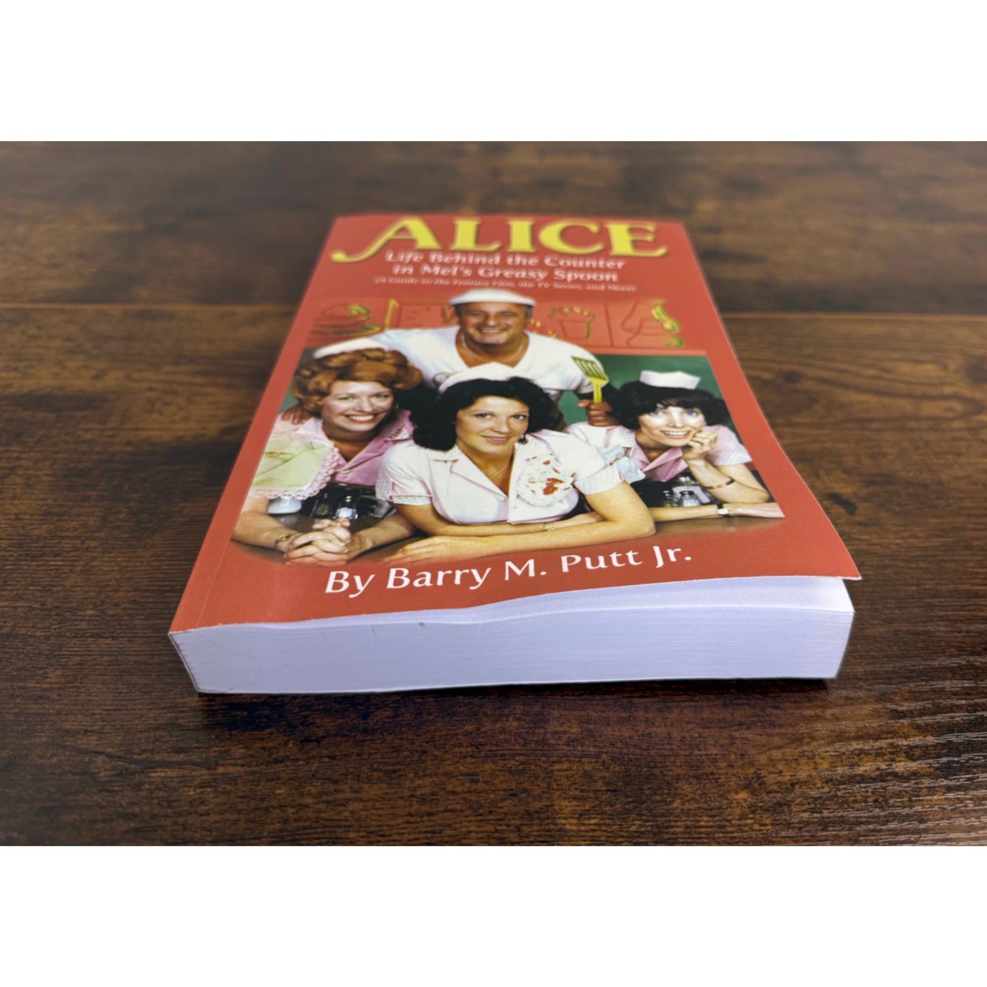Alice: Life Behind The Counter In Mels Greasy Spoon By Barry M. Putt Jr.
