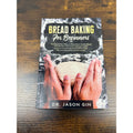 Bread Baking For Beginners By Dr. Jason Gin - Tips & Recipes For Healthy Bread Biscuits & Sweets