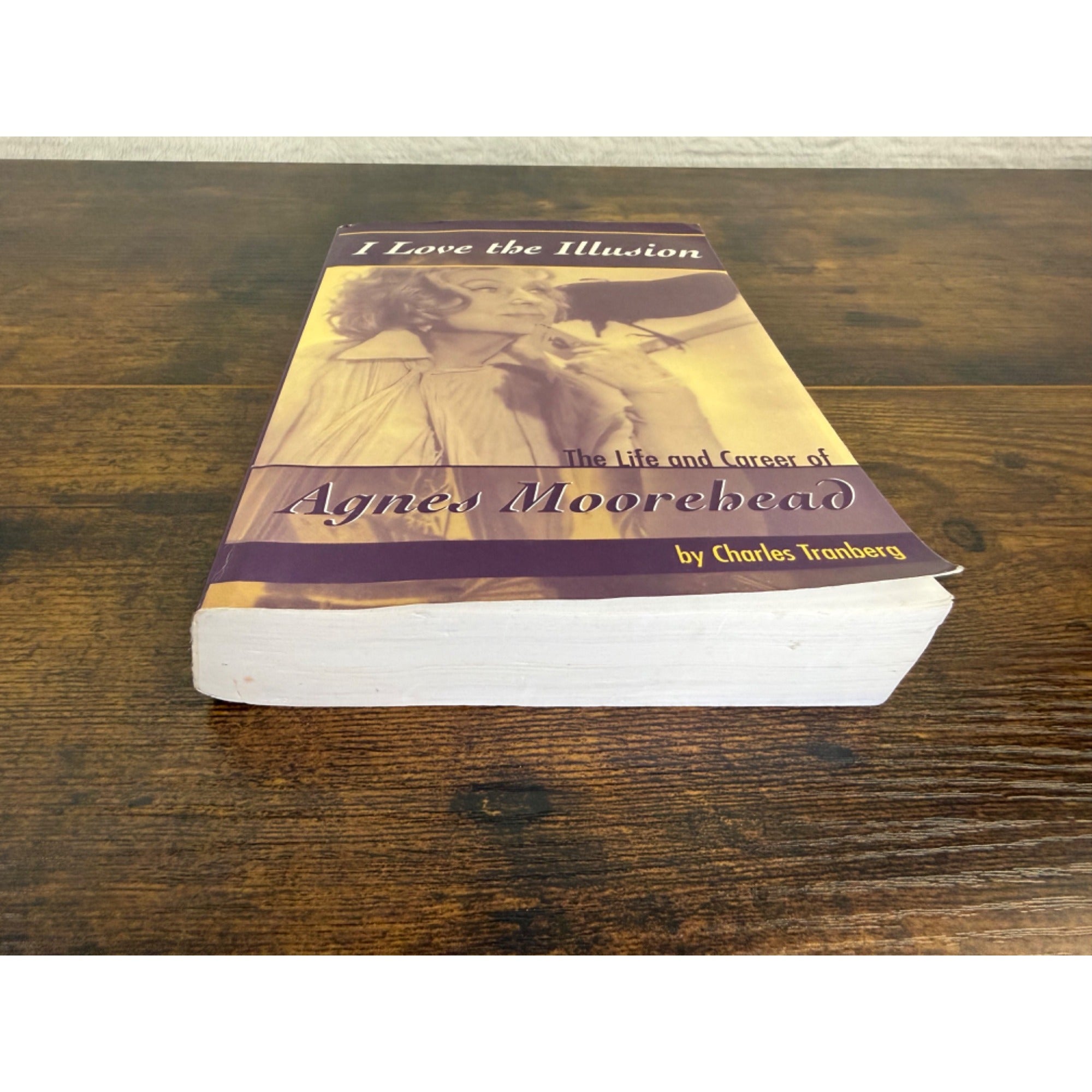 I Love The Illusion: The Life And Career Of Agnes Moorehead By Charles Tranberg