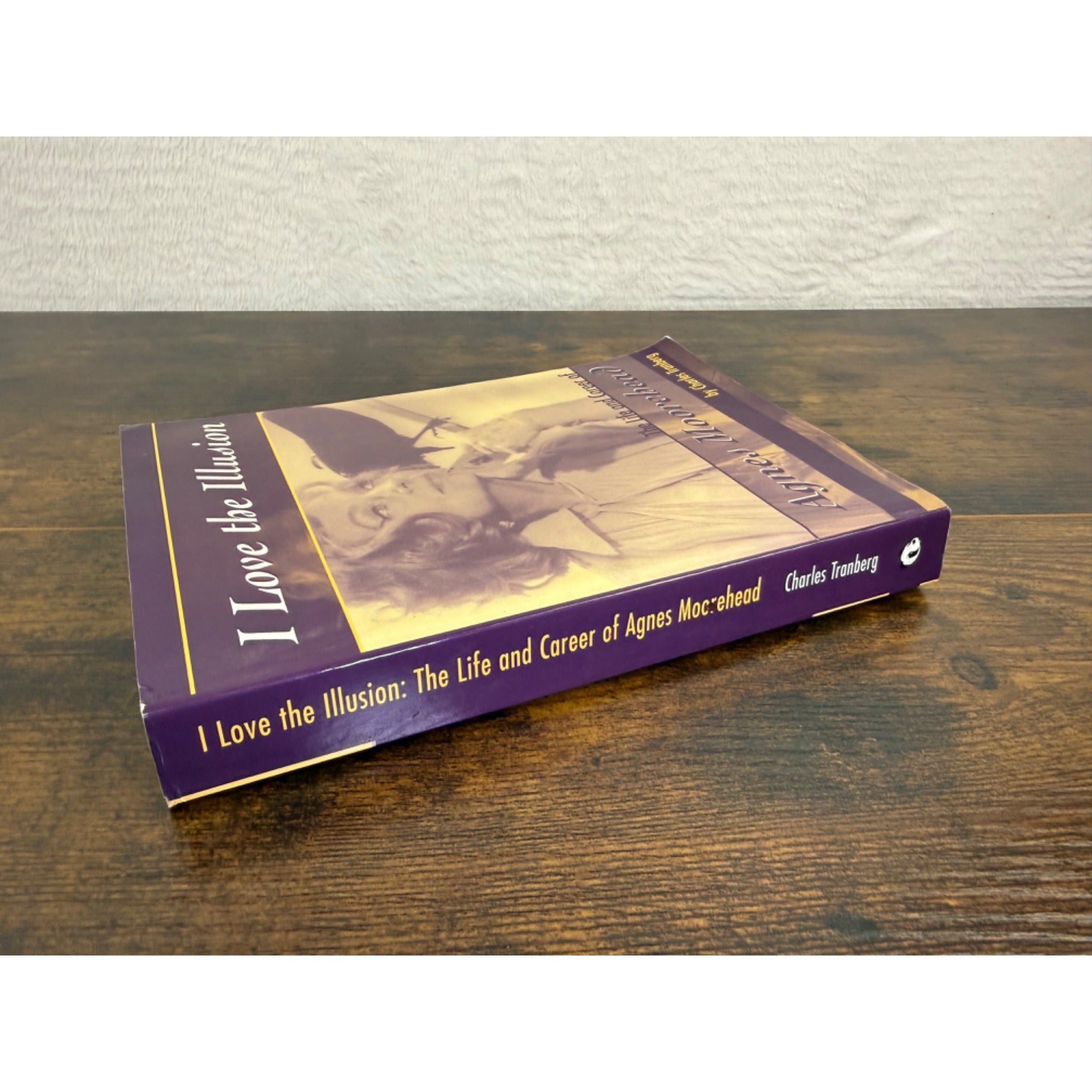 I Love The Illusion: The Life And Career Of Agnes Moorehead By Charles Tranberg